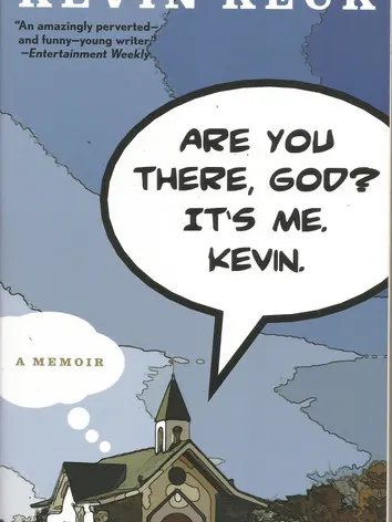 Are You There God? It's Me. Kevin. 
By Writer Kevin Keck